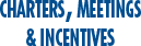 CHARTERS, MEETINGS & INCENTIVES CHARTERS, MEETINGS & INCENTIVES